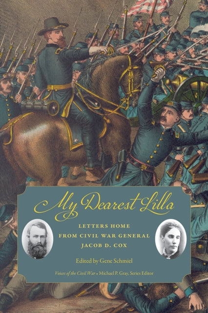 My Dearest Lilla: Letters Home from Civil War General Jacob D. Cox