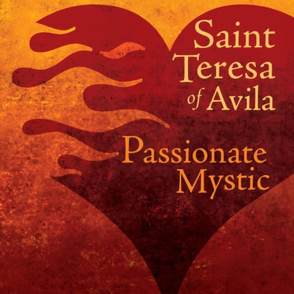 Saint Teresa of Avila: Passionate Mystic