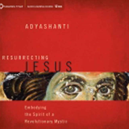 Resurrecting Jesus: Embodying the Spirit of a Revolutionary Mystic