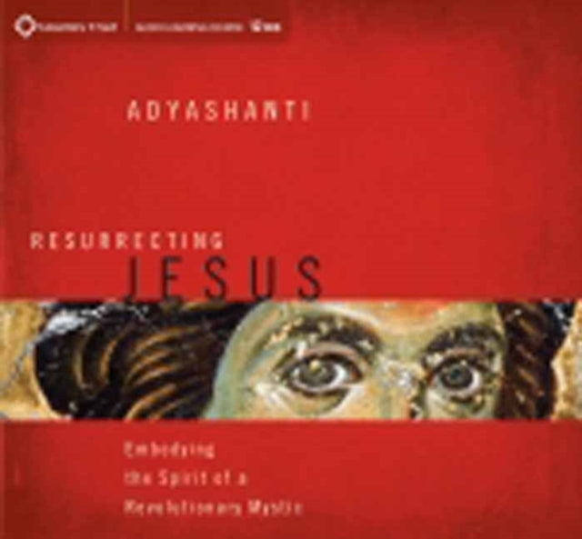 Resurrecting Jesus: Embodying the Spirit of a Revolutionary Mystic