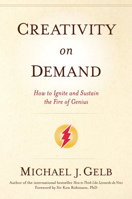 Creativity on Demand: How to Ignite and Sustain the Fire of Genius