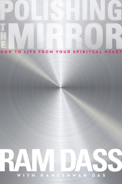 Polishing the Mirror: How to Live from Your Spiritual Heart