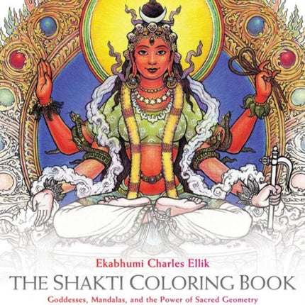 Shakti Coloring Book: Goddesses, Mandalas, and the Power of Sacred Geometry