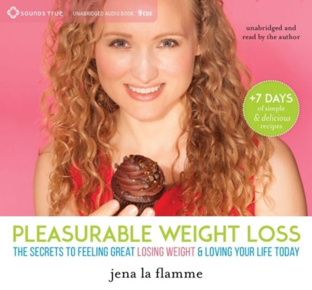 Secrets of Pleasurable Weight Loss: The Stress-Free, Guilt-Free Path to Loving Your Body and Feeling Great