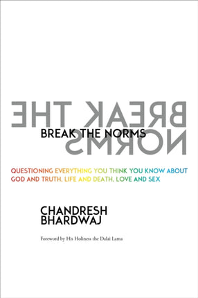 Break the Norms: Questioning Everything You Think You Know About God and Truth, Life and Death, Love and Sex