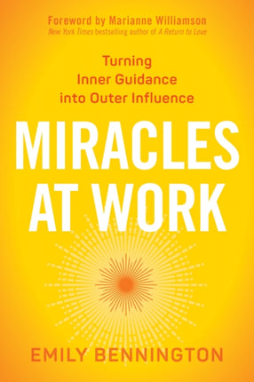 Miracles at Work: Turning Inner Guidance into Outer Influence