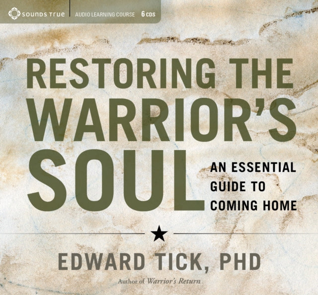 Restoring the Warrior's Soul: An Essential Guide to Coming Home