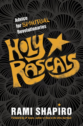 Holy Rascals: Advice for Spiritual Revolutionaries