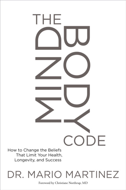 Mindbody Code: How to Change the Beliefs That Limit Your Health, Longevity, and Success