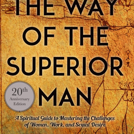 Way of the Superior Man: A Spiritual Guide to Mastering the Challenges of Women, Work, and Sexual Desire