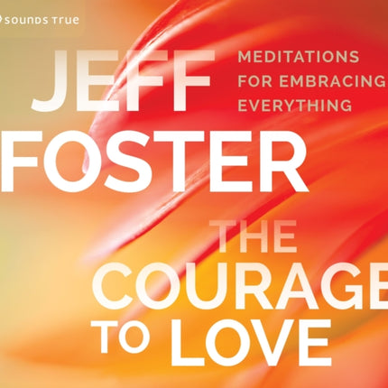 The Courage to Love: Meditations for Embracing Everything