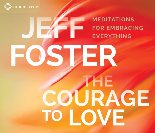 The Courage to Love: Meditations for Embracing Everything