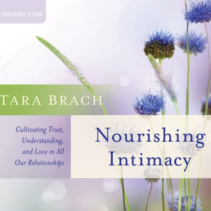 Nourishing Intimacy: Cultivating Trust, Understanding, and Love in All Our Relationships