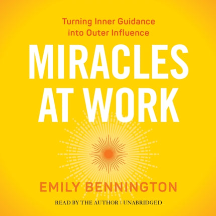 Miracles at Work: Turning Inner Guidance Into Outer Influence