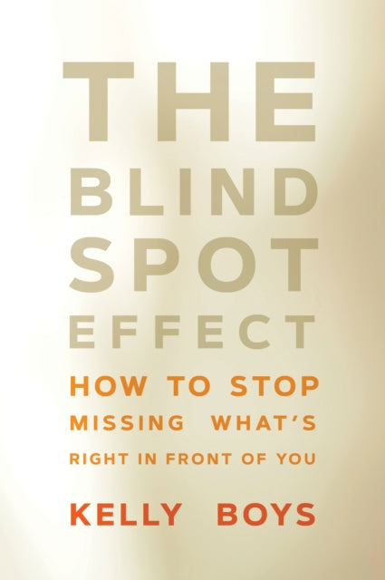 The Blind Spot Effect: How to Stop Missing What’s Right in Front of You