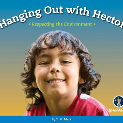 Respect!: Hanging Out with Hector: Respecting the Environment