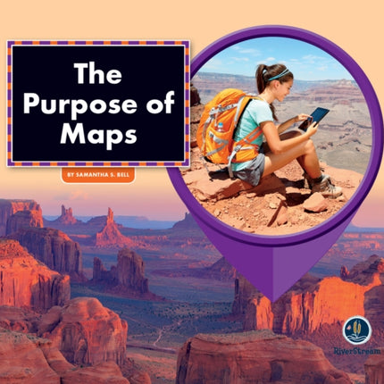 All about Maps: The Purpose of Maps