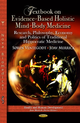 Textbook on Evidence-Based Holistic Mind-Body Medicine: Research, Philosophy, Economy & Politics of Traditional Hippocratic Medicine