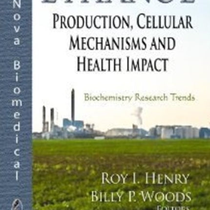 Ethanol: Production, Cellular Mechanisms & Health Impact