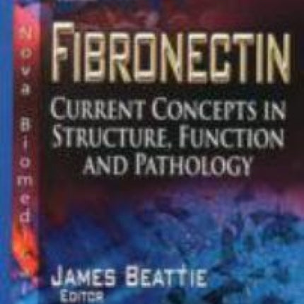 Fibronectin: Current Concepts in Structure, Function & Pathology