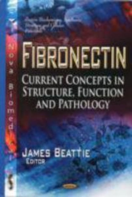 Fibronectin: Current Concepts in Structure, Function & Pathology