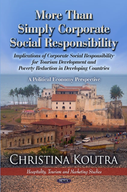 More Than Simply Corporate Social Responsibility: Implications of CSR for Tourism Development & Poverty Reduced in Less Developed Countries: A Political Economy Perspective