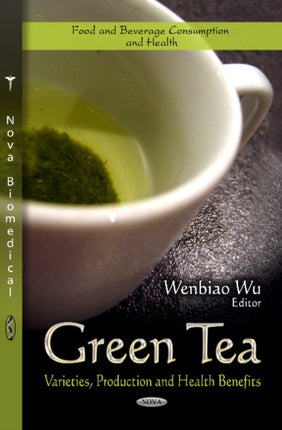 Green Tea: Varieties, Production & Health Benefits