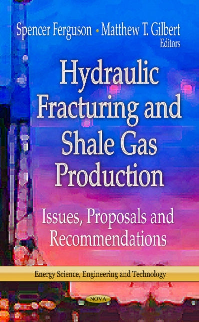 Hydraulic Fracturing & Shale Gas Production: Issues, Proposals & Recommendations