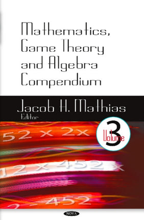 Mathematics, Game Theory & Algebra Compendium: