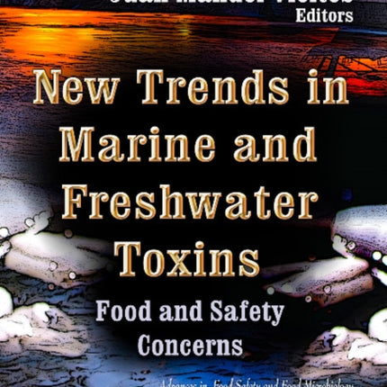 New Trends in Marine & Freshwater Toxins: Food & Safety Concerns