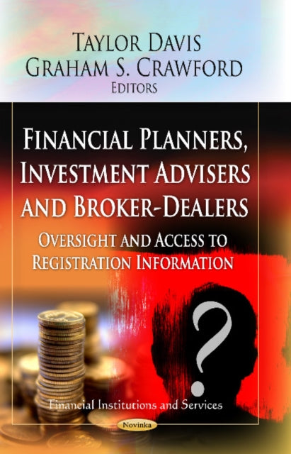 Financial Planners, Investment Advisers & Broker-Dealers: Oversight & Access to Registration Information