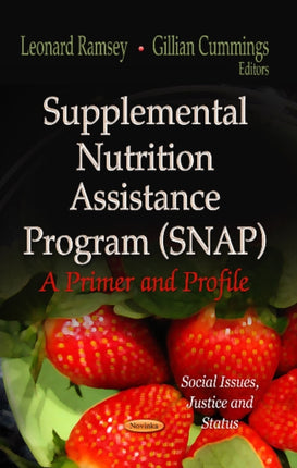 Supplemental Nutrition Assistance Program (SNAP): A Primer & Profile