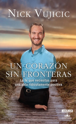 Un Corazn Sin Fronteras  Limitless Devotions for a Ridiculously Good Life La Fe Que Necesitas Para Una Vida Ridiculamente Positiva Aguilar Fontanar