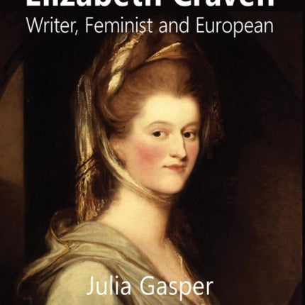 Elizabeth Craven: Writer, Feminist and European