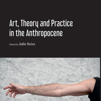 Art, Theory and Practice in the Anthropocene