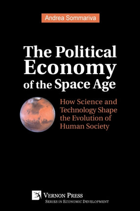 The Political Economy of the Space Age: How Science and Technology Shape the Evolution of Human Society
