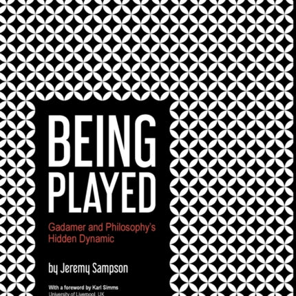 Being Played: Gadamer and Philosophy’s Hidden Dynamic