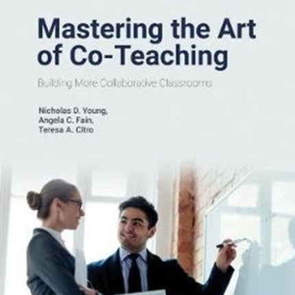 Mastering the Art of Co-Teaching: Building More Collaborative Classrooms