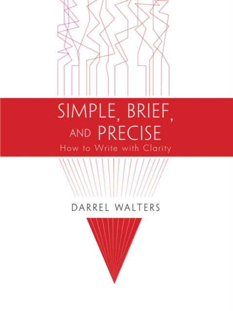 Simple, Brief, and Precise: How to Write with Clarity