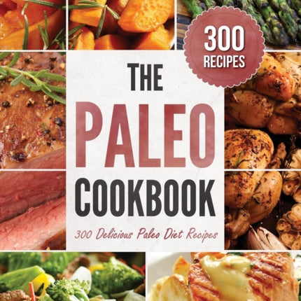 The Paleo Cookbook: 300 Delicious Paleo Diet