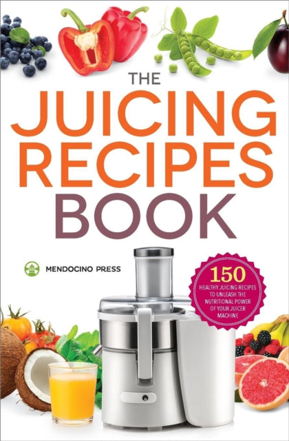 The Juicing Recipes Book: 150 Healthy Recipes to