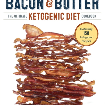 Bacon & Butter: The Ultimate Ketogenic Diet