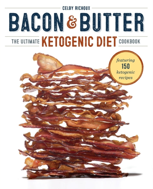 Bacon & Butter: The Ultimate Ketogenic Diet