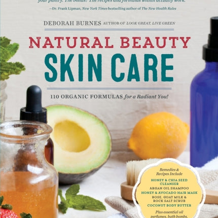 Natural Beauty Skin Care: 110 Organic Formulas for a Radiant You!