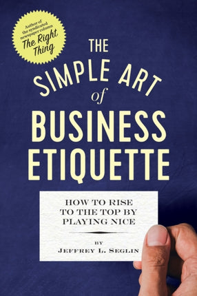The Simple Art of Business Etiquette: How to Rise
