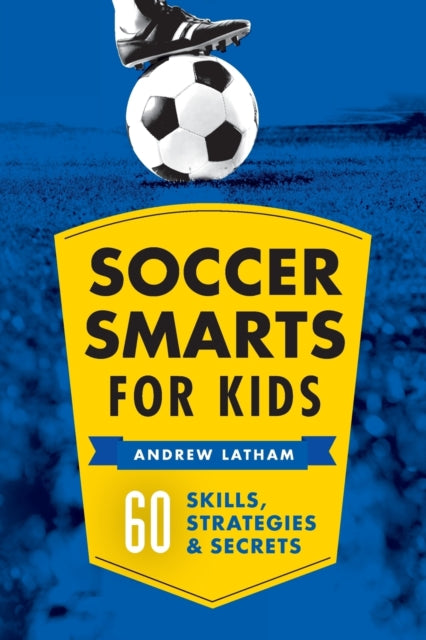 Soccer Smarts for Kids: 60 Skills, Strategies,