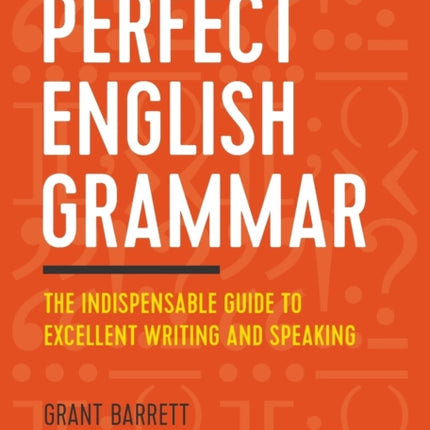 Perfect English Grammar: The Indispensable Guide to Excellent Writing and Speaking