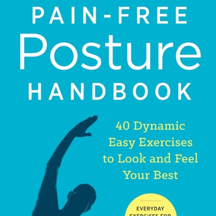 Pain-Free Posture Handbook: 40 Dynamic Easy Exercises to Look and Feel Your Best