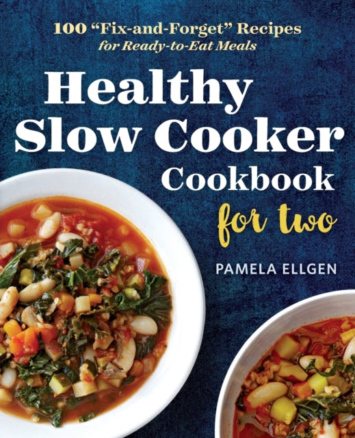 Healthy Slow Cooker Cookbook for Two: 100 Fix-And-Forget Recipes for Ready-To-Eat Meals