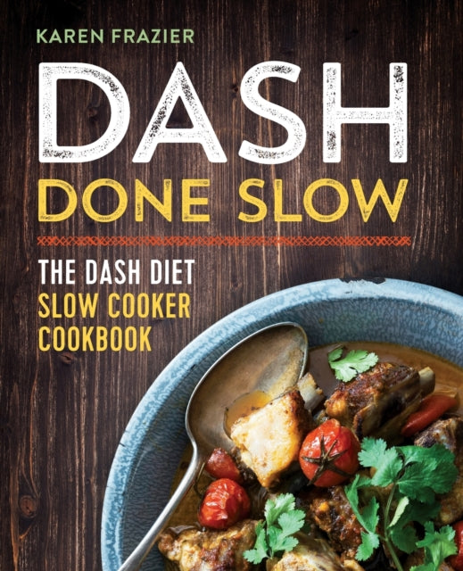 Dash Done Slow: The Dash Diet Slow Cooker Cookbook